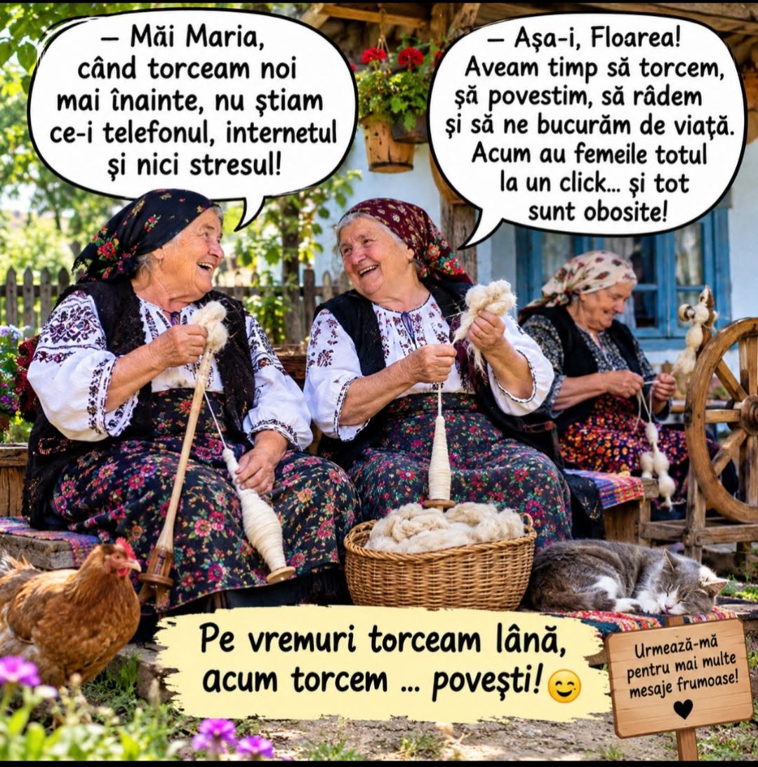 Măi Maria, când torceam noi nu știam ce-i telefonul. Acum au femeile totul la un click și tot sunt obosite!