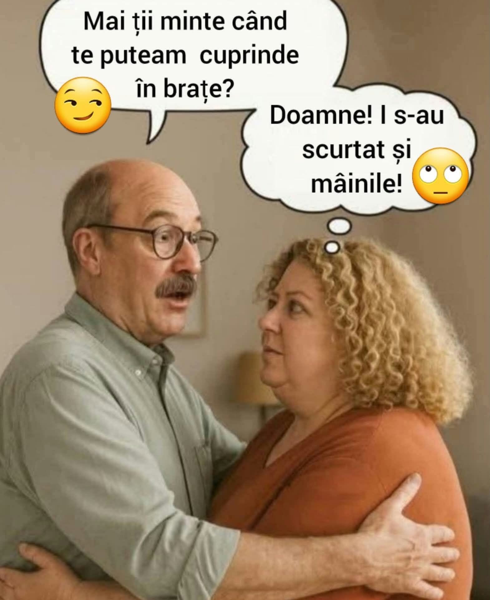 Mai ții minte când te puteam cuprinde în brațe? Doamne! S-au scurtat și mâinile!