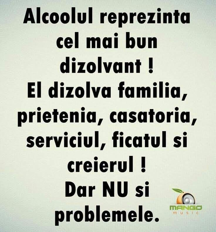 Alcoolul e cel mai bun dizolvant: dizolvă familia, prietenia, căsătoria, serviciul, ficatul și creierul. Dar nu și problemele
