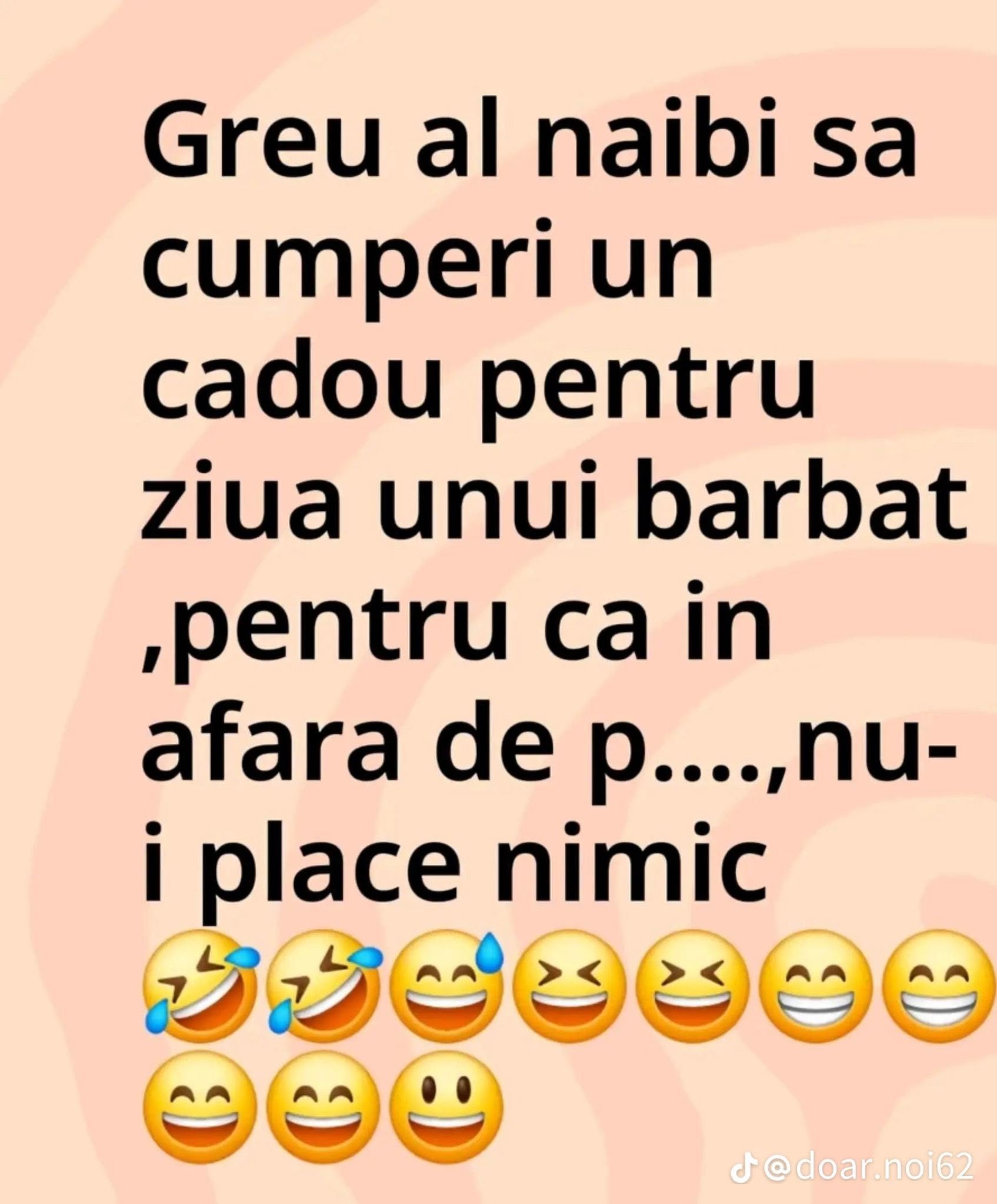 Greu al naibii să cumperi cadou pentru ziua unui bărbat, pentru că în afară de p..., nu-i place nimic