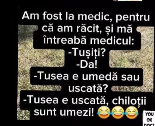 La medic: Tușiți? Da! Tusea e umedă sau uscată? Tusea e uscată, chiloții sunt umezi!