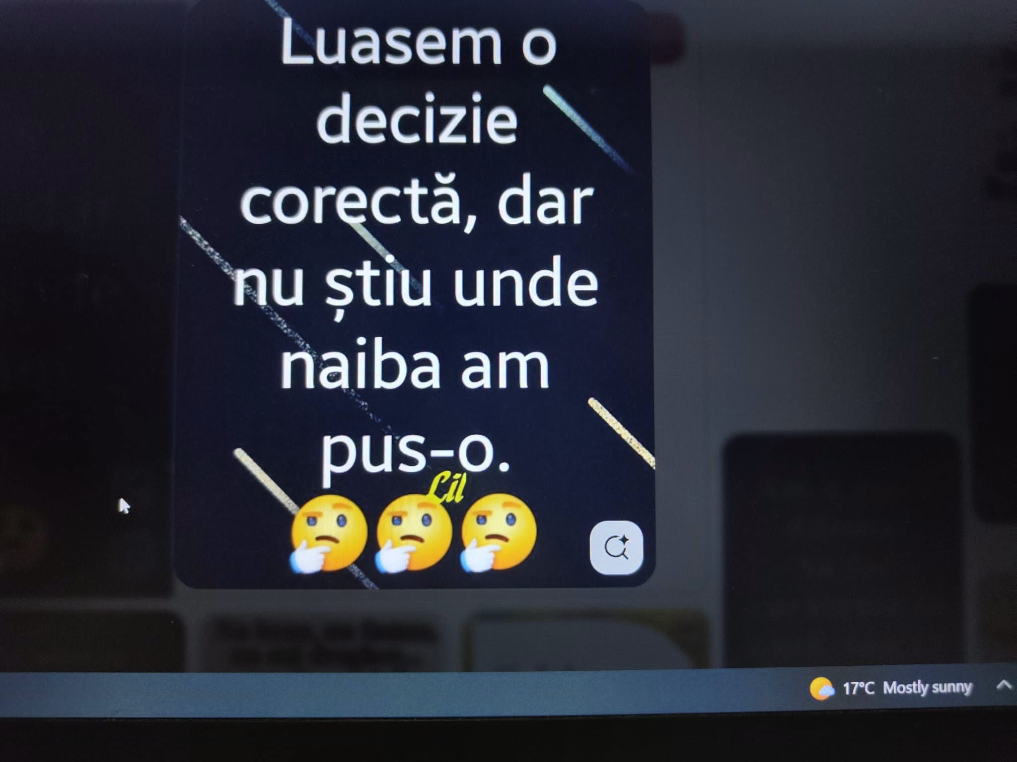 Luasem o decizie corectă, dar nu știu unde naiba am pus-o