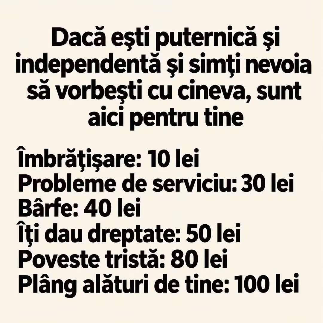 Dacă ești puternică și independentă, sunt aici pentru tine: îmbrățișare 10 lei, plâng alături de tine 100 lei