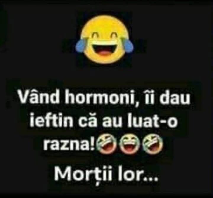 Vând hormoni, îi dau ieftin că au luat-o razna