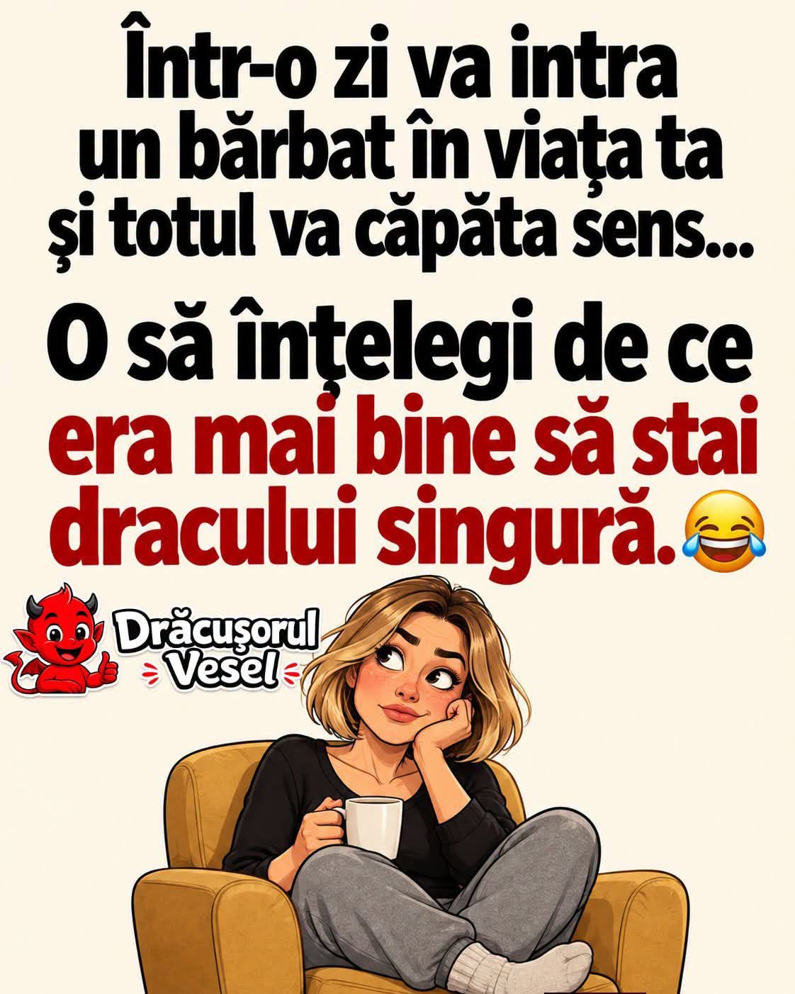 Într-o zi va intra un bărbat în viața ta și totul va căpăta sens: o să înțelegi ce bine era să stai singură