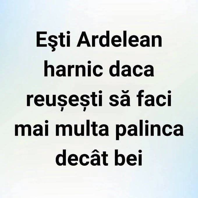 Ești ardelean harnic dacă reușești să faci mai multă pălincă decât bei