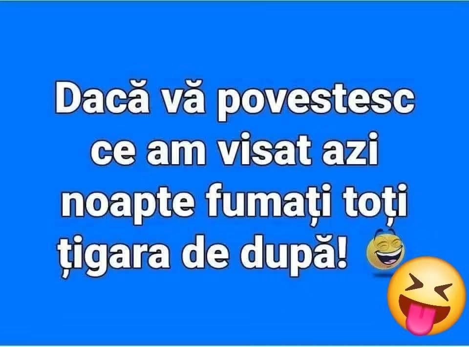 Dacă vă povestesc ce am visat azi-noapte, fumați toți țigara de după!