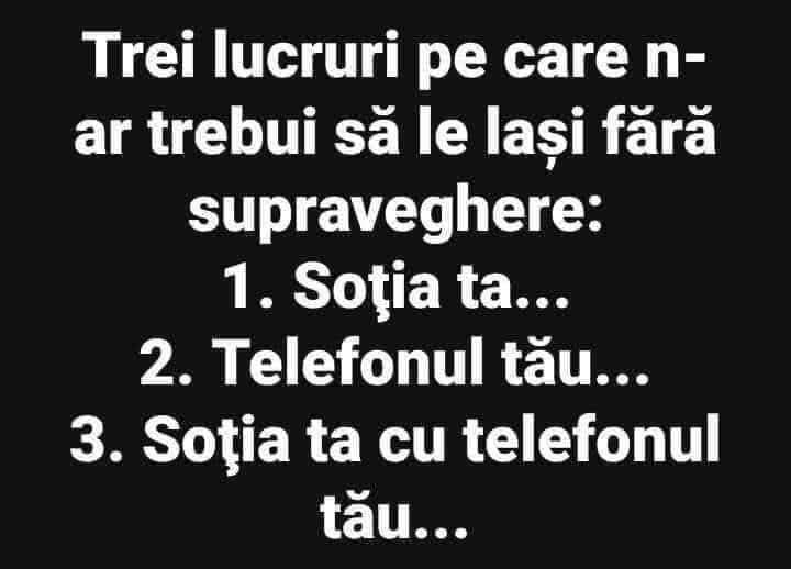 Trei lucruri pe care n-ar trebui să le lași nesupravegheate: soția, telefonul și soția cu telefonul tău