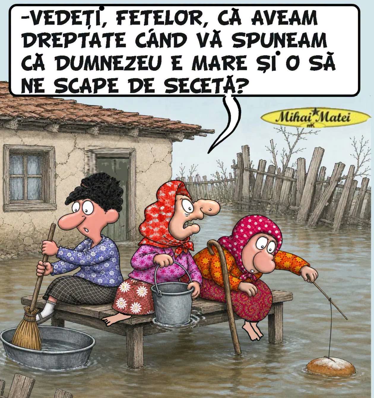 Vedeți, fetelor, că aveam dreptate când vă spuneam că Dumnezeu e mare și o să ne scape de secetă?