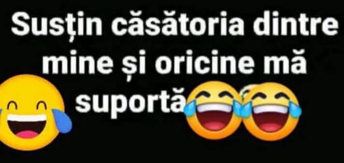 Susțin căsătoria dintre mine și oricine mă suportă