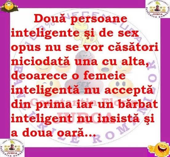 Două persoane inteligente de sex opus nu se vor căsători niciodată: femeia nu acceptă din prima, iar bărbatul nu insistă a doua oară