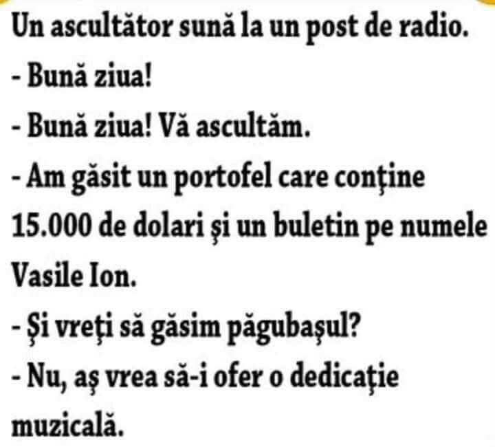 Am găsit un portofel cu 15.000 de dolari și buletinul lui Vasile Ion. Vreți să-l găsim? Nu, aș vrea să-i ofer o dedicație muzicală