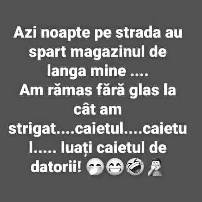 Azi-noapte au spart magazinul de lângă mine. Am rămas fără glas cât am strigat: luați caietul de datorii!