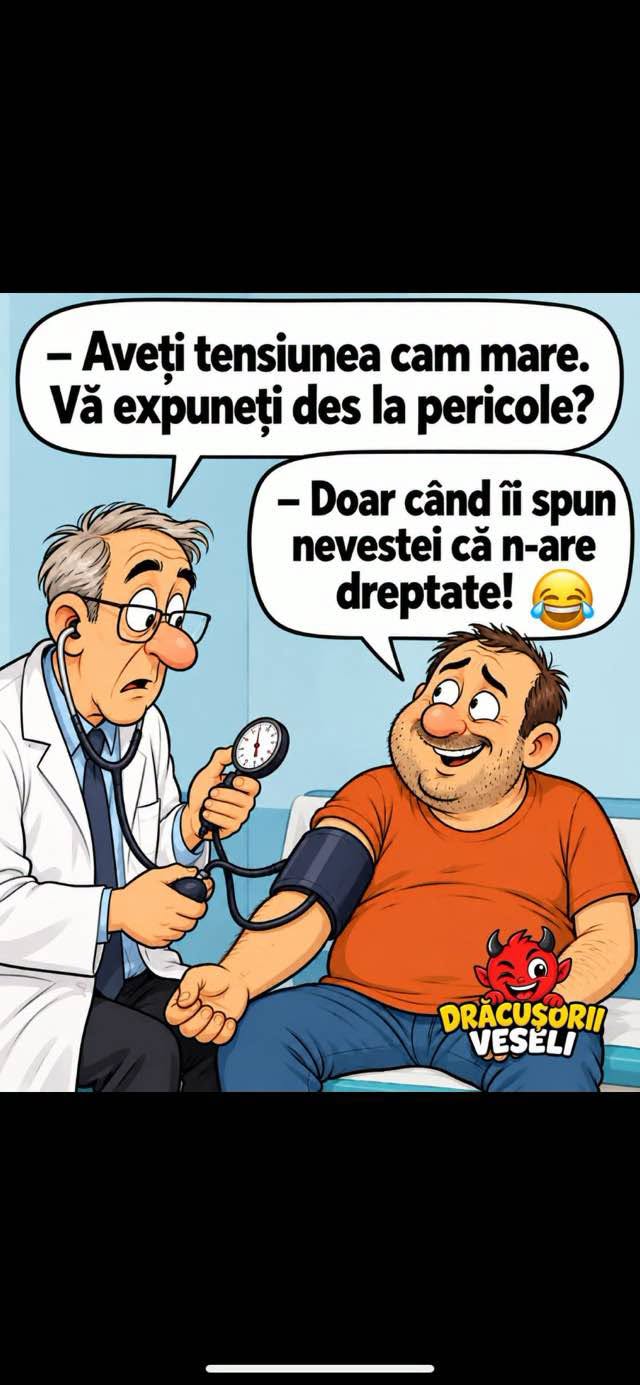 Aveți tensiunea cam mare. Vă expuneți des la pericole? Doar când îi spun nevestei că n-are dreptate!