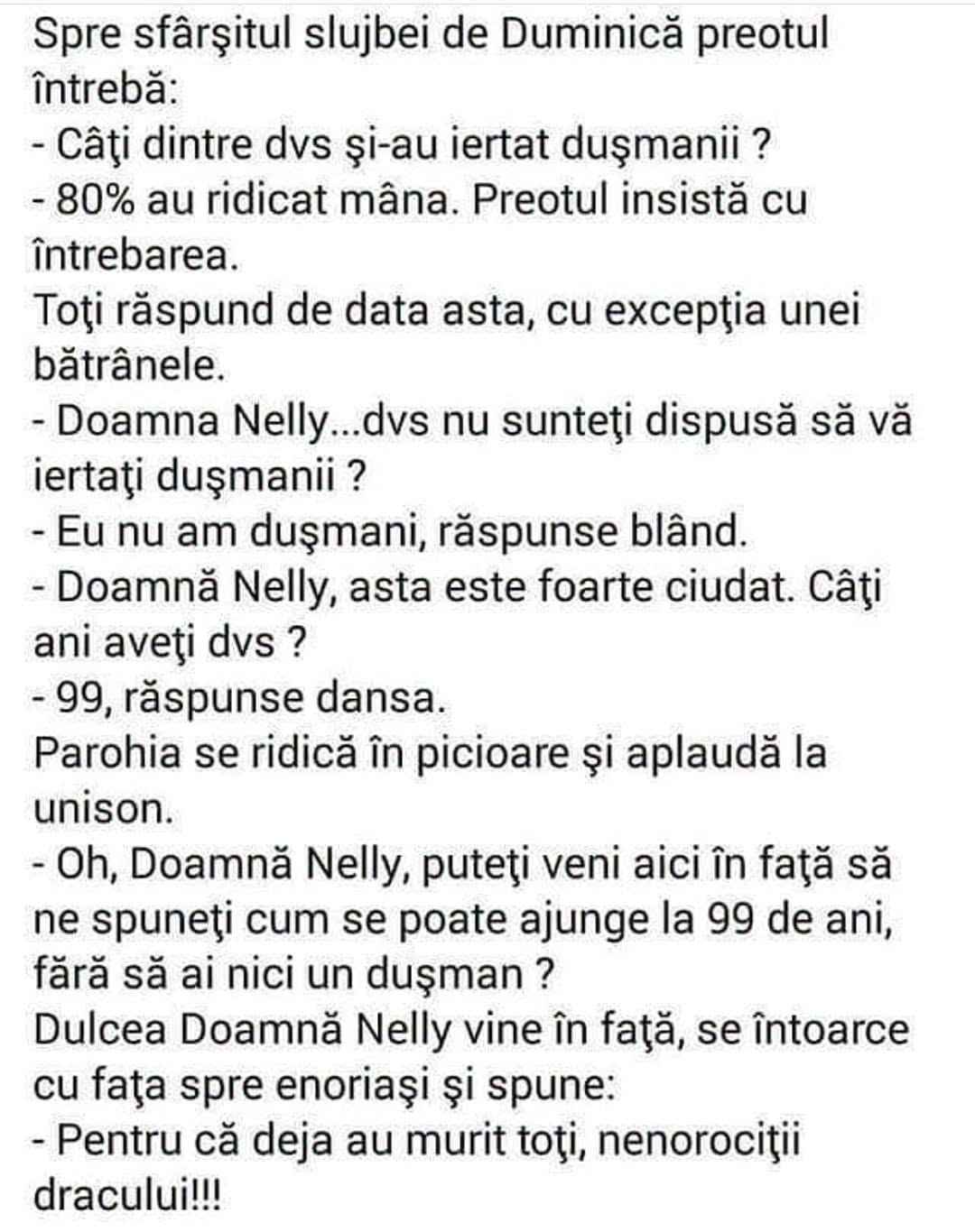 Câți v-ați iertat dușmanii? Doamna Nelly, 99 de ani: Eu nu am dușmani. Pentru că deja au murit toți, nenorociții!