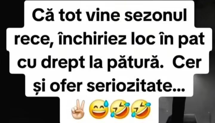Că tot vine sezonul rece, închiriez loc în pat cu drept la pătură. Cer și ofer seriozitate