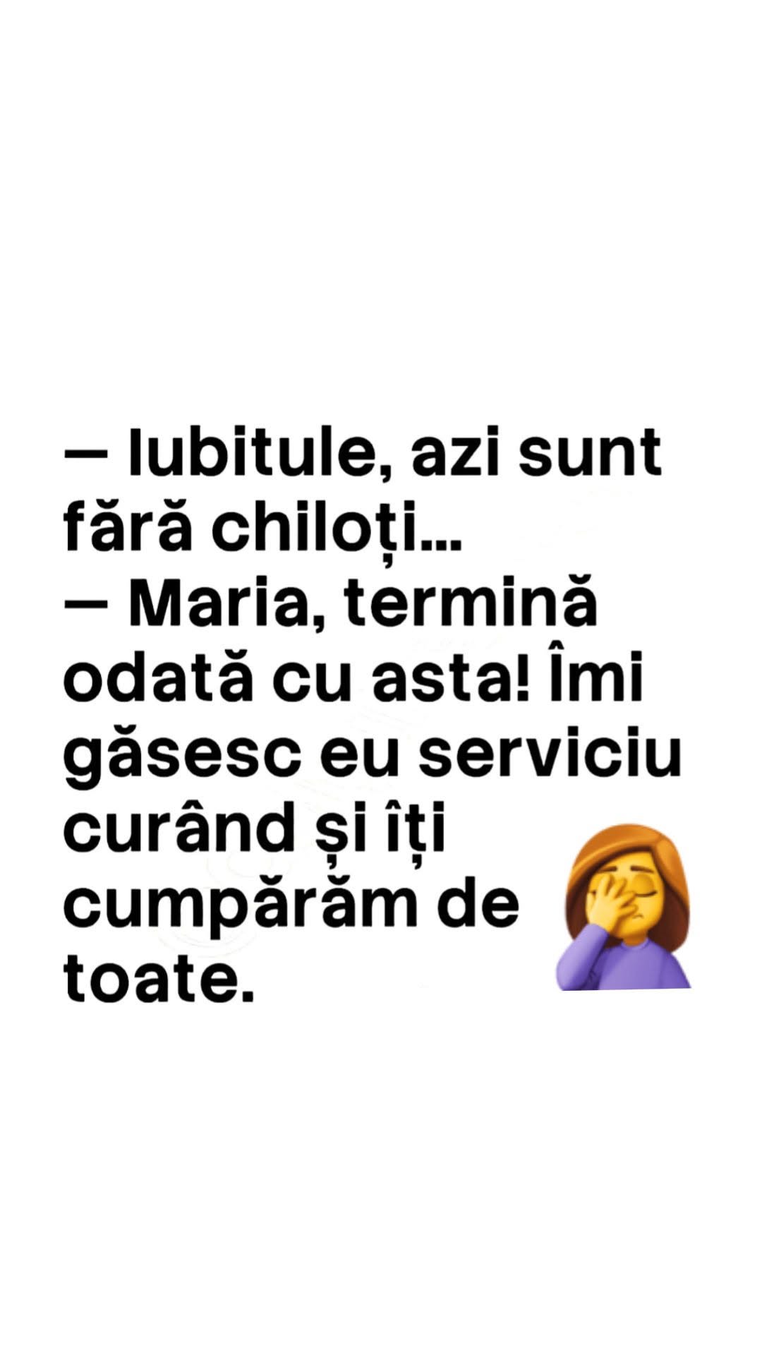 Iubitule, azi sunt fără chiloți... Maria, termină odată cu asta! Îmi găsesc eu serviciu curând și îți cumpărăm de toate