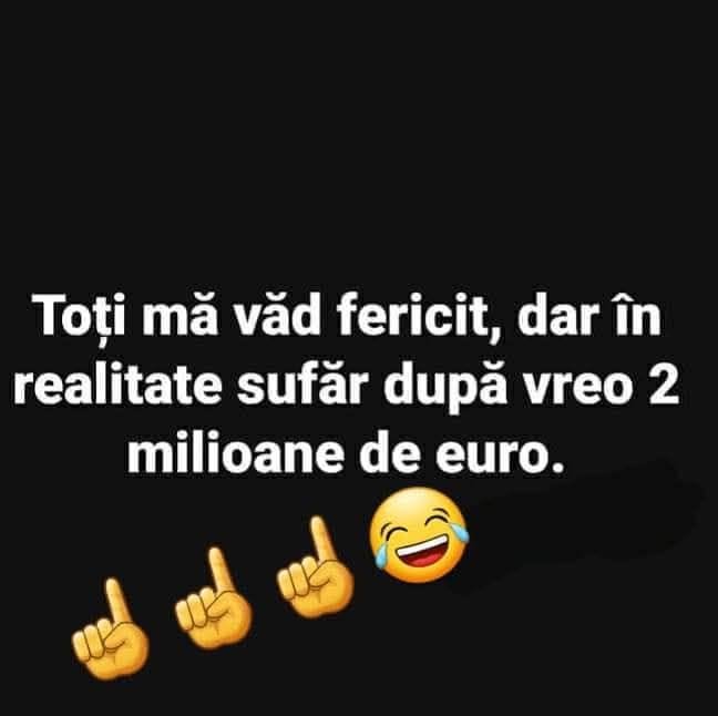 Toți mă văd fericit, dar în realitate sufăr după vreo 2 milioane de euro
