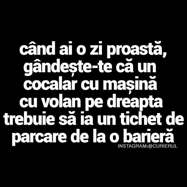 Când ai o zi proastă, gândește-te că un cocalar cu mașină cu volan pe dreapta trebuie să ia tichet de parcare de la barieră