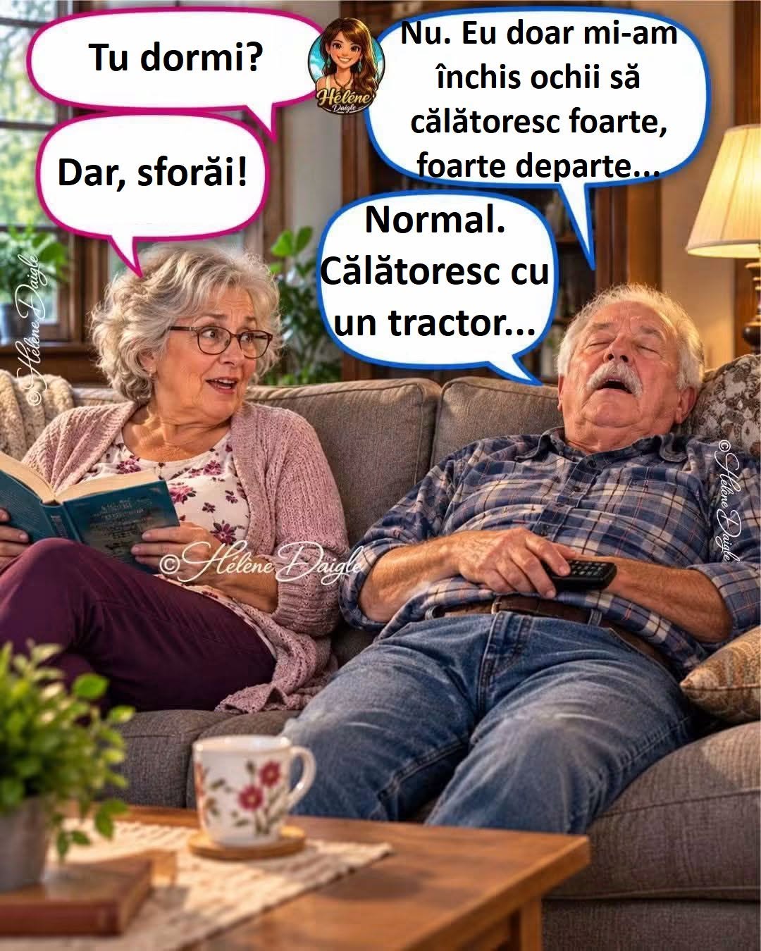 Tu dormi? Dar sforăi! Nu, doar mi-am închis ochii să călătoresc departe. Normal, călătorești cu un tractor