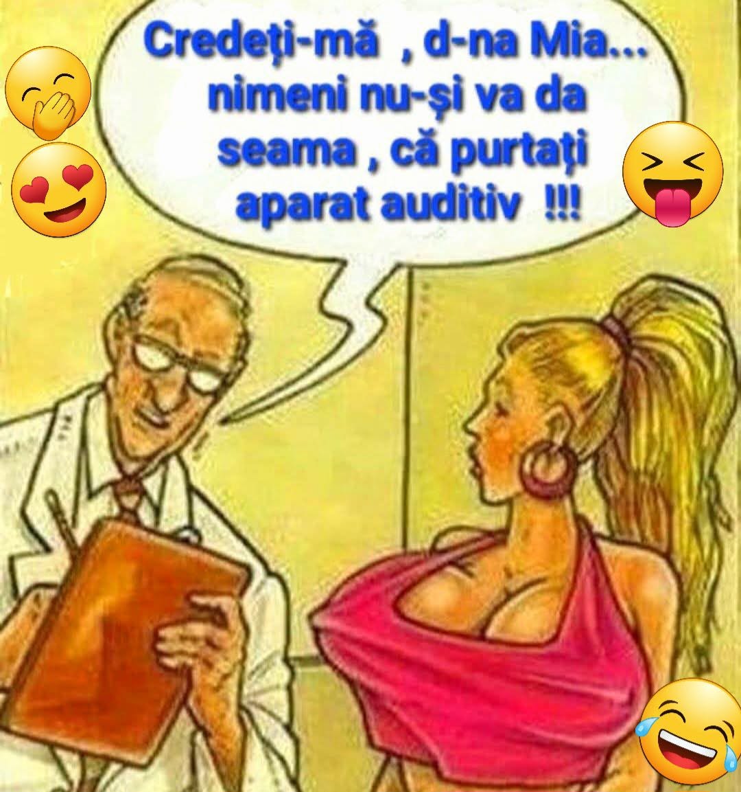 Credeți-mă, d-na Mia, nimeni nu-și va da seama că purtați aparat auditiv!