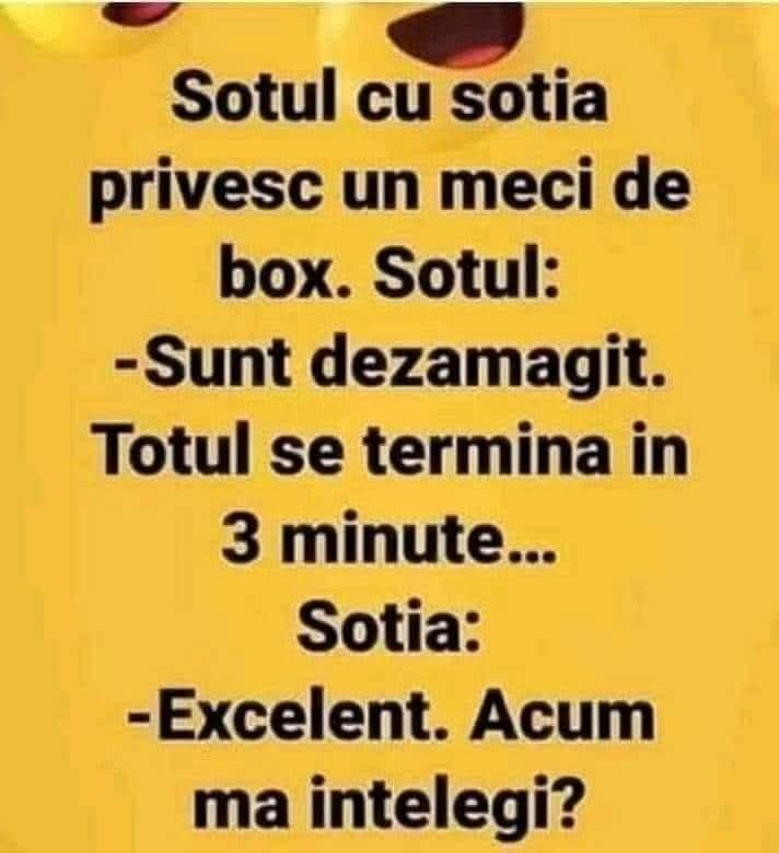 Soțul la un meci de box: sunt dezamăgit, totul s-a terminat în 3 minute! Soția: Excelent. Acum mă înțelegi?