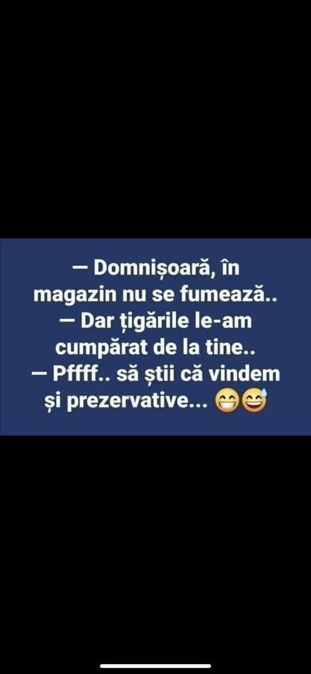 Domnișoară, în magazin nu se fumează! Dar țigările le-am cumpărat de la tine! Pfff... să știi că vindem și prezervative