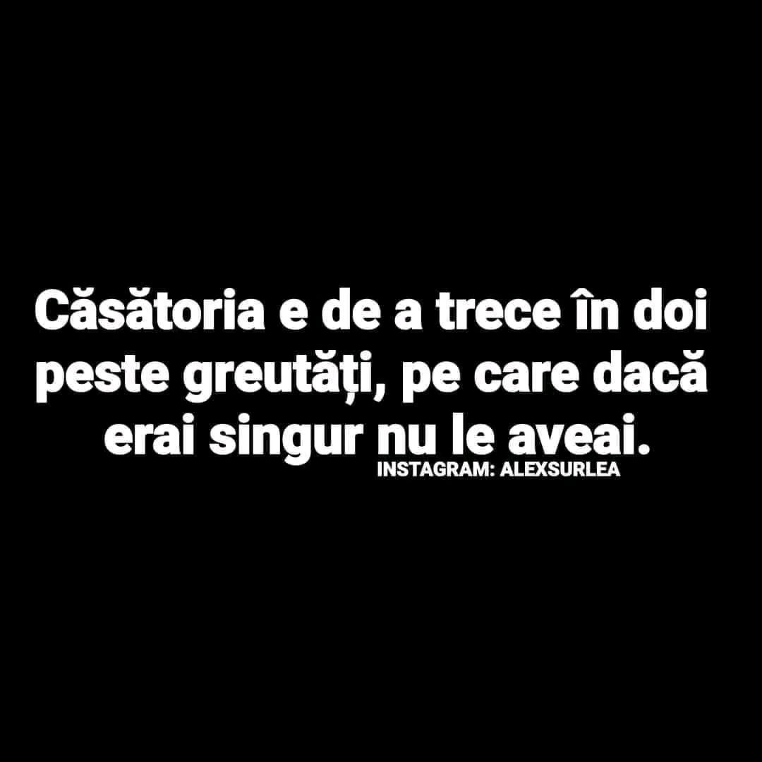 Căsătoria e de a trece în doi peste greutăți pe care, dacă erai singur, nu le aveai