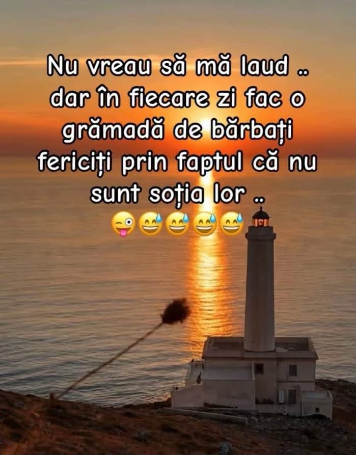 Nu vreau să mă laud, dar în fiecare zi fac o grămadă de bărbați fericiți prin faptul că nu sunt soția lor