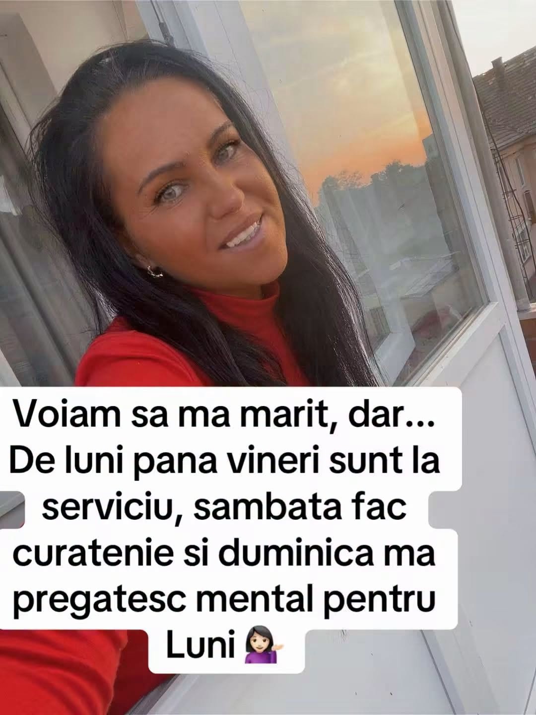 Voiam să mă mărit, dar... de luni până vineri sunt la serviciu, sâmbăta fac curățenie și duminica mă pregătesc mental pentru luni