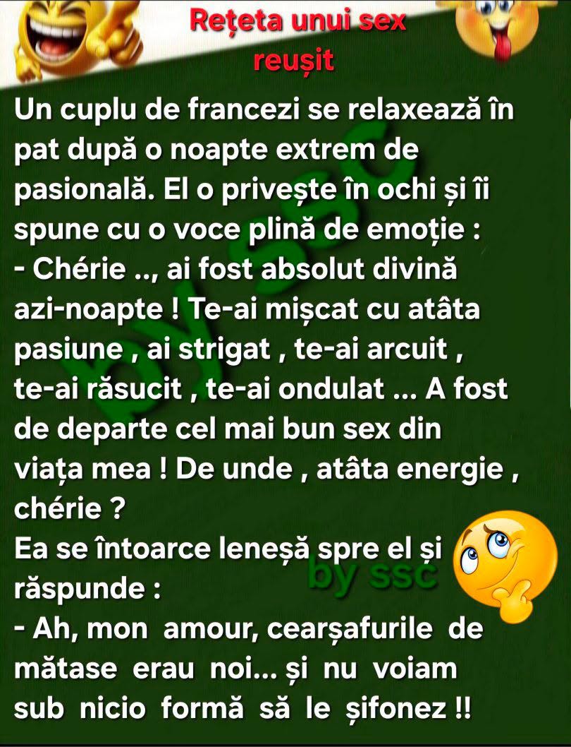Chérie, ai fost divină, te-ai mișcat cu atâta pasiune! De unde atâta energie? Ah, cearșafurile de mătase erau noi și nu voiam să le șifonez!