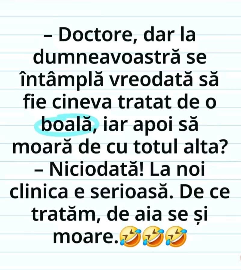Vi se întâmplă să tratați pe cineva de o boală, iar el să moară de cu totul alta? Niciodată! Ce tratăm, de aia se și moare