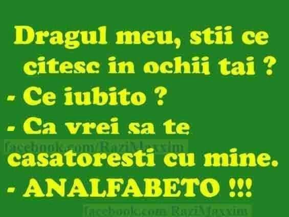Dragul meu, știi ce citesc în ochii tăi? Analfabeto!