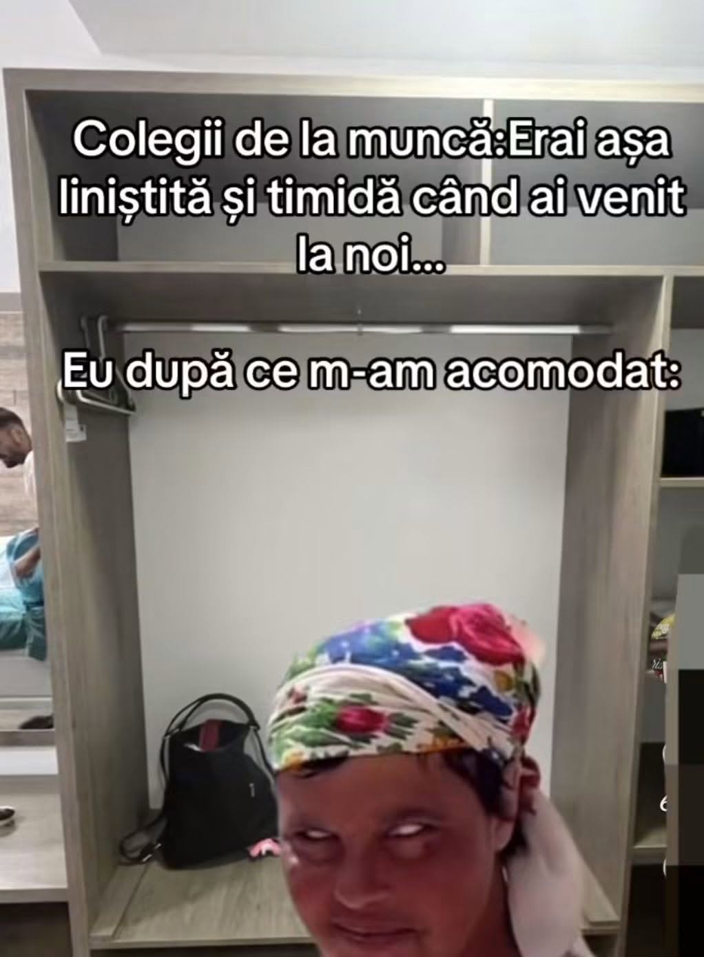 Colegii de la muncă: erai așa liniștită când ai venit. Eu după ce m-am acomodat