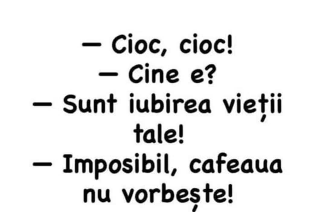 Cioc, cioc! Sunt iubirea vieții tale! Imposibil, cafeaua nu vorbește