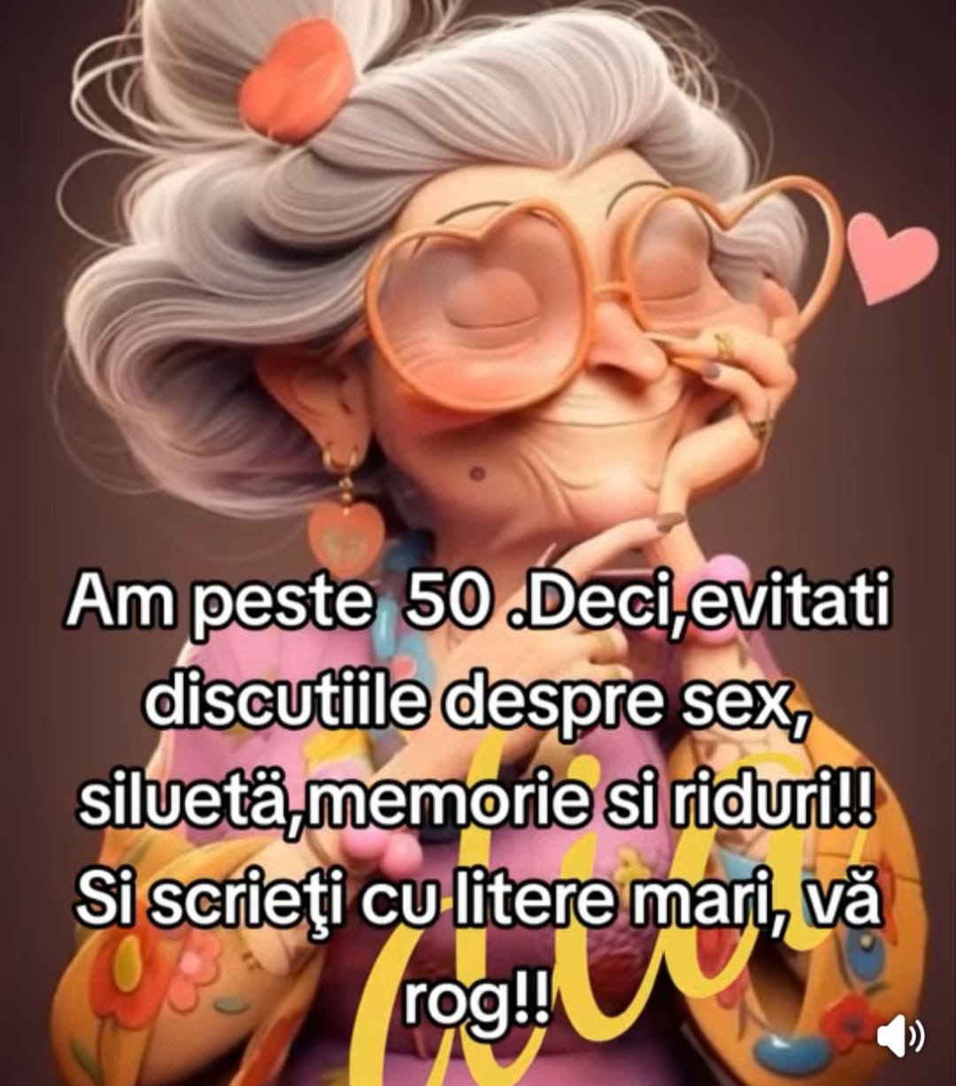 Am peste 50, deci evitați discuțiile despre siluetă, memorie și riduri
