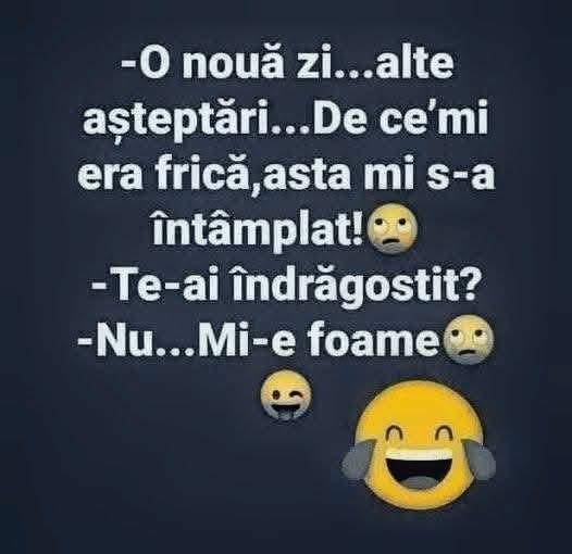 O nouă zi... Te-ai îndrăgostit? Nu, mi-e foame