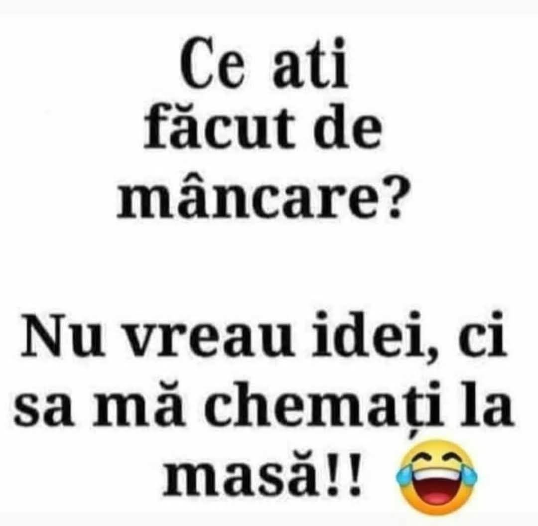 Ce ați făcut de mâncare? Nu vreau idei, ci să mă chemați la masă