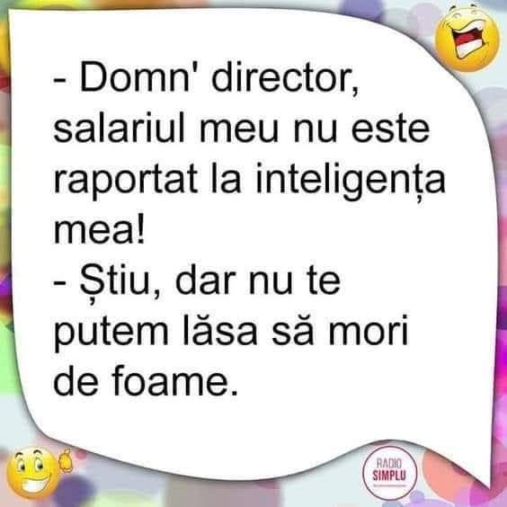 Domn' director, salariul meu nu e raportat la inteligența mea! Știu, dar nu te putem lăsa să mori de foame