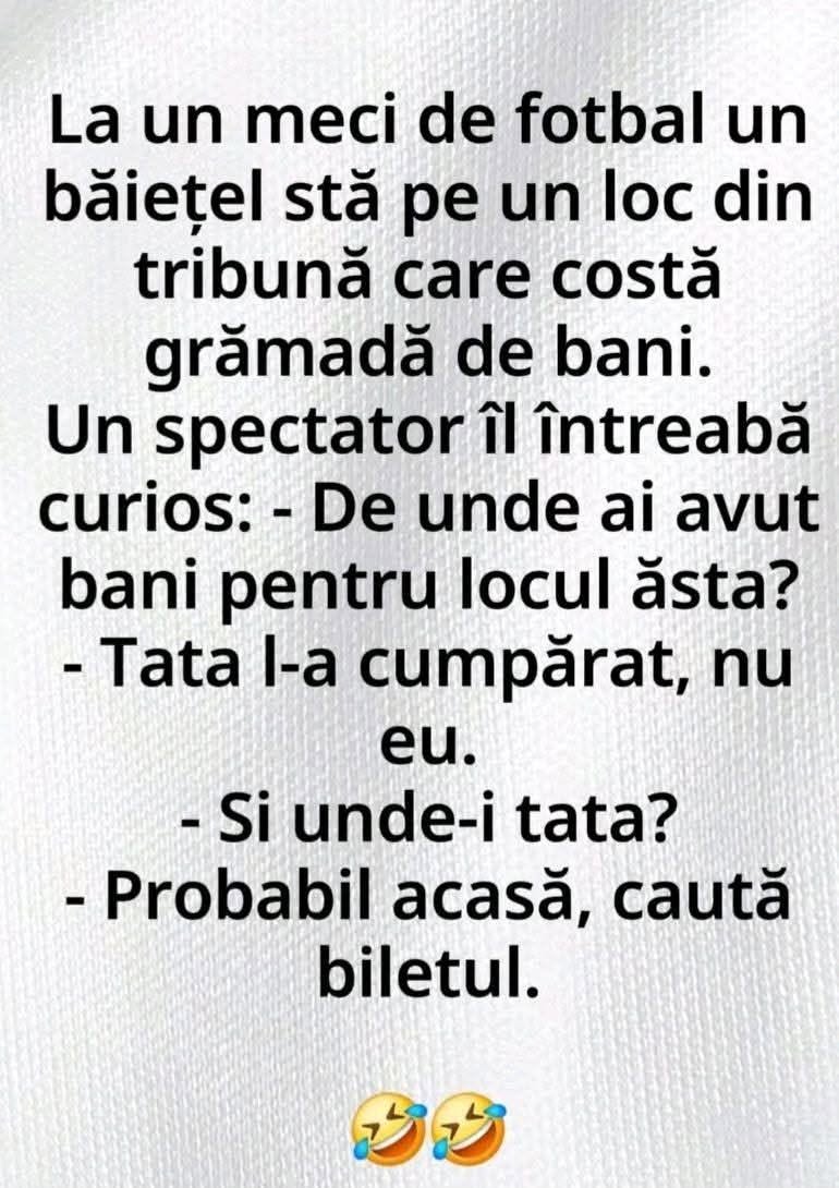 De unde ai avut bani de locul ăsta la meci? Tata l-a cumpărat. Și unde-i tata? Acasă, caută biletul