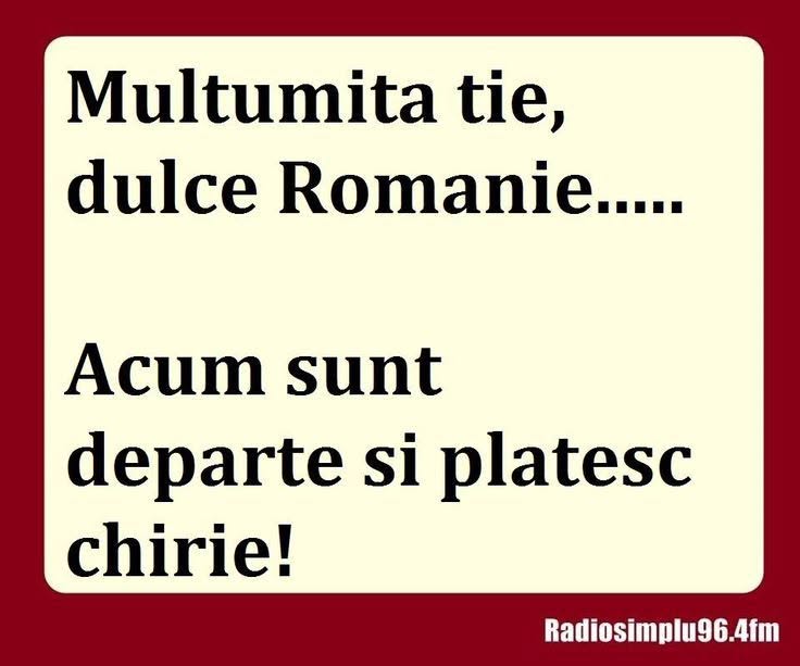 Mulțumită ție, dulce Românie, acum sunt departe și plătesc chirie!
