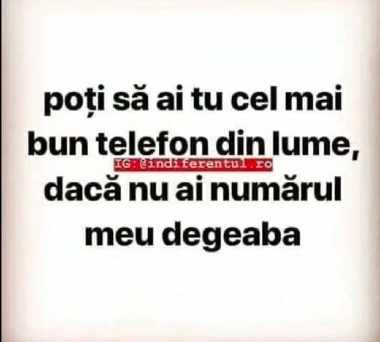 Poți să ai tu cel mai bun telefon din lume, dacă nu ai numărul meu degeaba