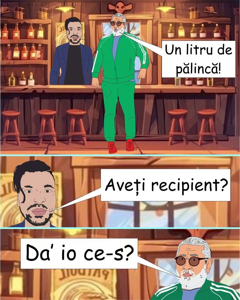 Un litru de pălincă! Aveți recipient? Da' io ce-s?