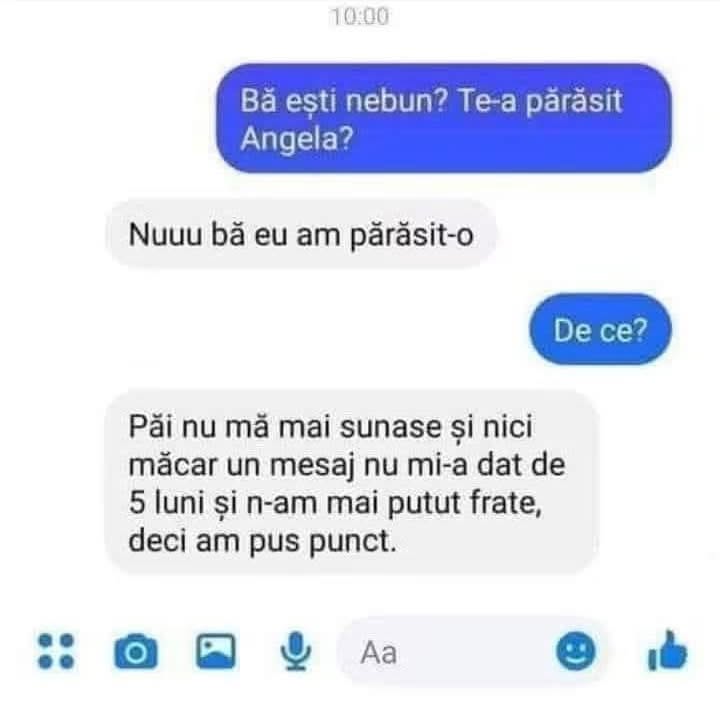 Bă, ești nebun? Te-a părăsit Angela? Nu, eu am părăsit-o: nu m-a mai sunat de 5 luni