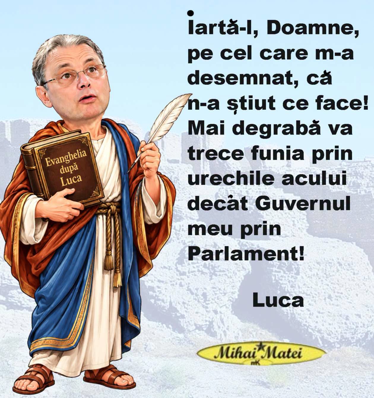 Iartă-l, Doamne, pe cel care m-a desemnat! Mai degrabă trece funia prin urechile acului decât Guvernul meu prin Parlament