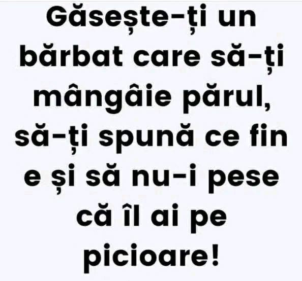 Găsește-ți un bărbat care să-ți mângâie părul și să nu-i pese că îl ai pe picioare