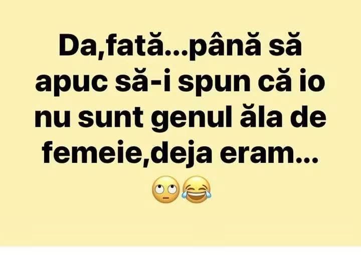 Da, fată... până să apuc să-i spun că nu sunt genul ăla de femeie, deja eram...