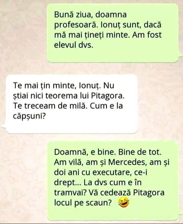 Bună ziua, doamna profesoară, mai țineți minte? Am vilă și Mercedes. Dvs. cum e în tramvai?