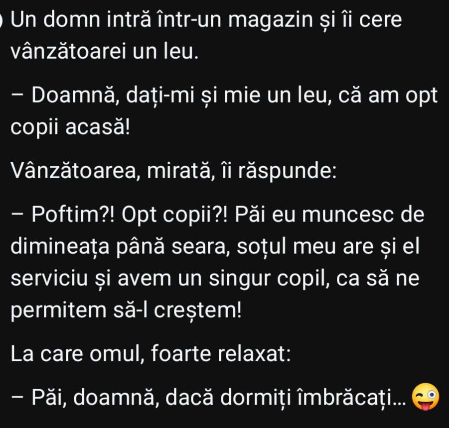 Doamnă, dați-mi și mie un leu, că am opt copii acasă! Păi, dacă dormiți îmbrăcați...