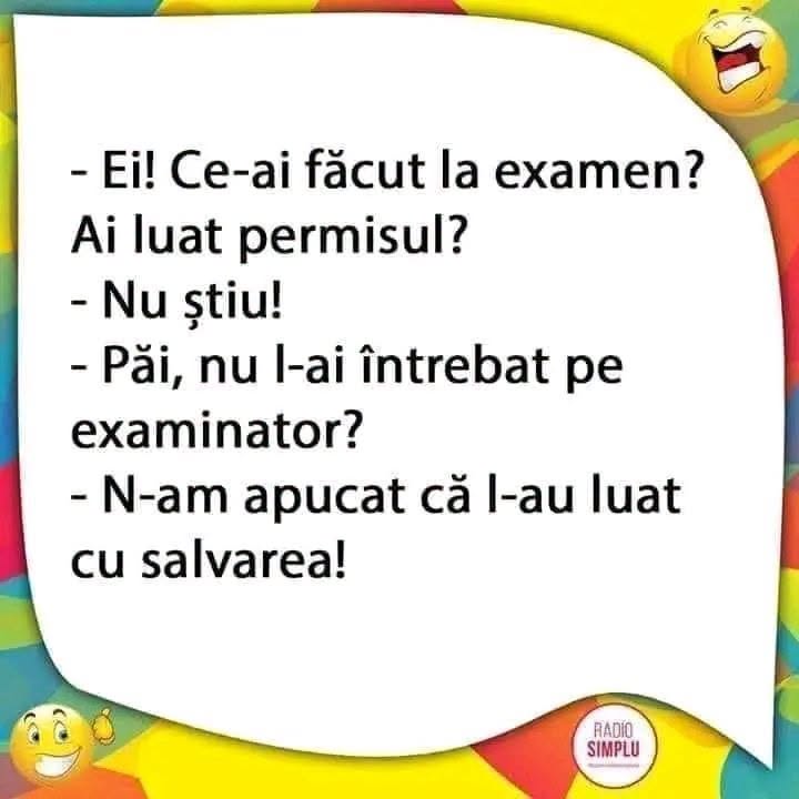 Ce-ai făcut la examen, ai luat permisul? Nu l-ai întrebat pe examinator? N-am apucat, l-au luat cu salvarea